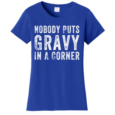 Nobody Puts Gravy In A Corner Gift Women's T-Shirt