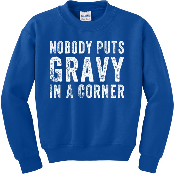 Nobody Puts Gravy In A Corner Gift Kids Sweatshirt