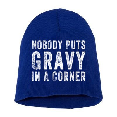 Nobody Puts Gravy In A Corner Gift Short Acrylic Beanie