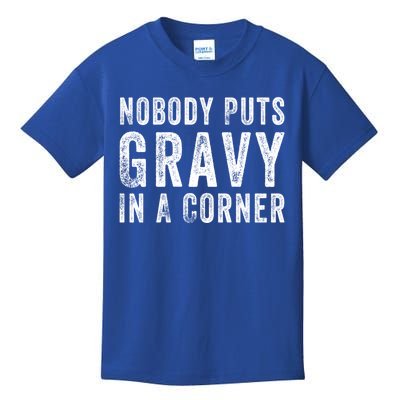 Nobody Puts Gravy In A Corner Gift Kids T-Shirt