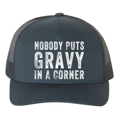 Nobody Puts Gravy In A Corner Gift Yupoong Adult 5-Panel Trucker Hat