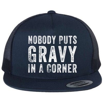 Nobody Puts Gravy In A Corner Gift Flat Bill Trucker Hat