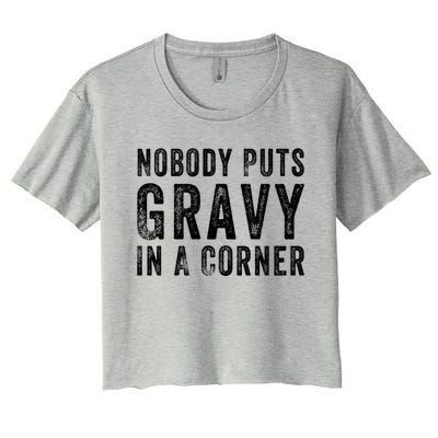 Nobody Puts Gravy In A Corner Gift Women's Crop Top Tee