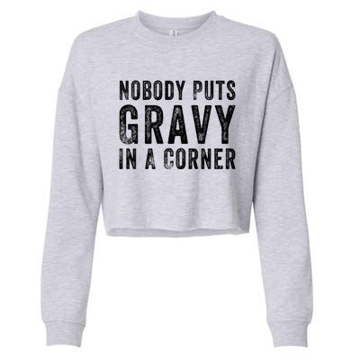 Nobody Puts Gravy In A Corner Gift Cropped Pullover Crew