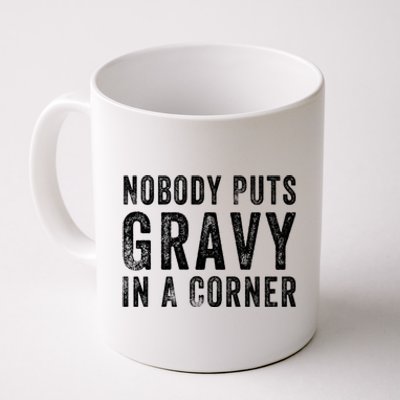 Nobody Puts Gravy In A Corner Gift Coffee Mug