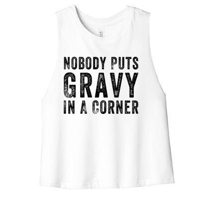 Nobody Puts Gravy In A Corner Gift Women's Racerback Cropped Tank