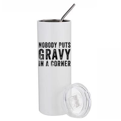 Nobody Puts Gravy In A Corner Gift Stainless Steel Tumbler