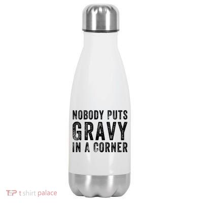 Nobody Puts Gravy In A Corner Gift Stainless Steel Insulated Water Bottle