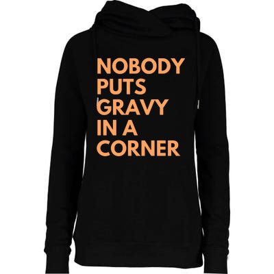 Nobody Puts Gravy In A Corner Womens Funnel Neck Pullover Hood