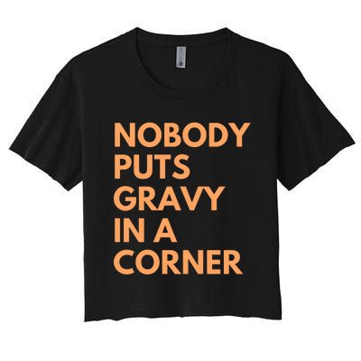 Nobody Puts Gravy In A Corner Women's Crop Top Tee