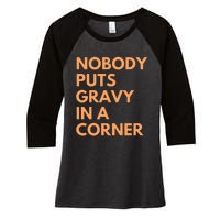 Nobody Puts Gravy In A Corner Women's Tri-Blend 3/4-Sleeve Raglan Shirt