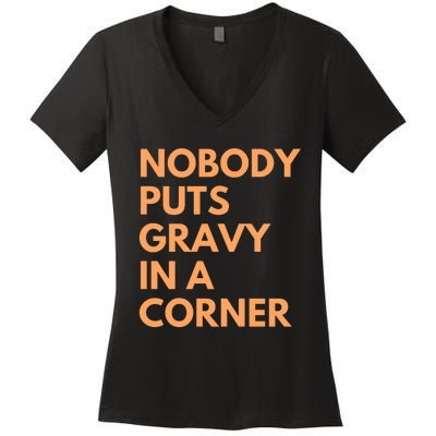 Nobody Puts Gravy In A Corner Women's V-Neck T-Shirt