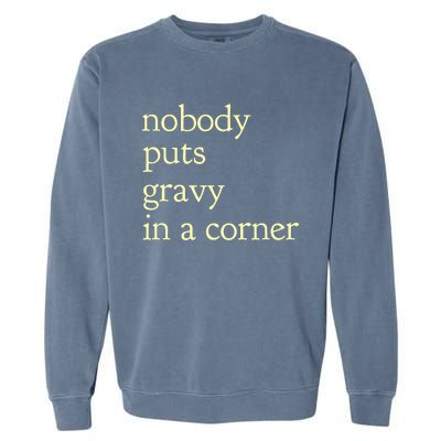 nobody puts gravy in the corner Funny Thanksgiving Puns Garment-Dyed Sweatshirt