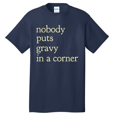 nobody puts gravy in the corner Funny Thanksgiving Puns Tall T-Shirt