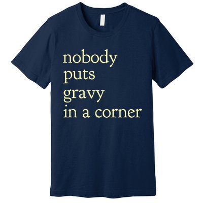 nobody puts gravy in the corner Funny Thanksgiving Puns Premium T-Shirt