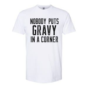 Nobody Puts Gravy In A Corner Funny Thanksgiving Dinner Gift Softstyle CVC T-Shirt