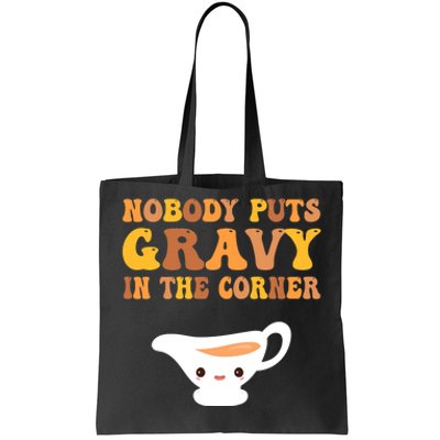 nobody puts gravy in the corner Funny Thanksgiving Tote Bag