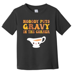 nobody puts gravy in the corner Funny Thanksgiving Toddler T-Shirt