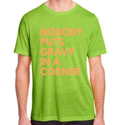 Nobody Puts Gravy In A Corner Gift Adult ChromaSoft Performance T-Shirt