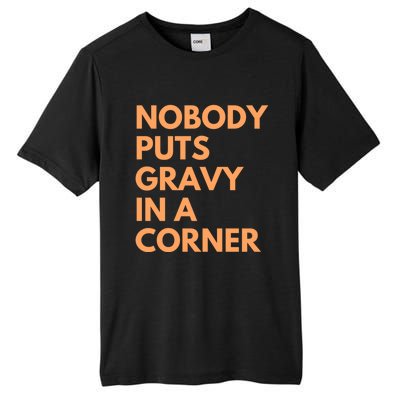 Nobody Puts Gravy In A Corner Gift Tall Fusion ChromaSoft Performance T-Shirt