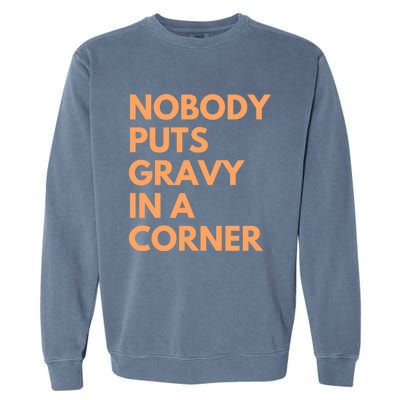 Nobody Puts Gravy In A Corner Gift Garment-Dyed Sweatshirt