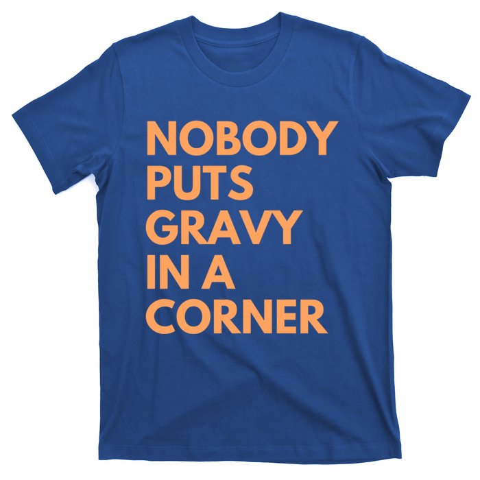 Nobody Puts Gravy In A Corner Gift T-Shirt