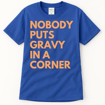 Nobody Puts Gravy In A Corner Gift Tall T-Shirt