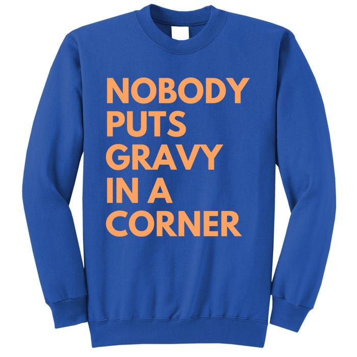 Nobody Puts Gravy In A Corner Gift Tall Sweatshirt