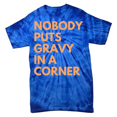 Nobody Puts Gravy In A Corner Gift Tie-Dye T-Shirt