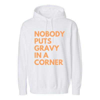 Nobody Puts Gravy In A Corner Gift Garment-Dyed Fleece Hoodie