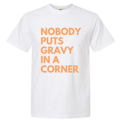 Nobody Puts Gravy In A Corner Gift Garment-Dyed Heavyweight T-Shirt