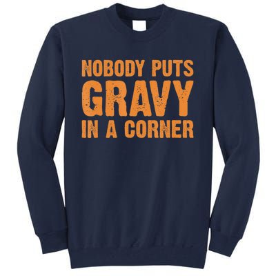 Nobody Puts Gravy In A Corner Tall Sweatshirt