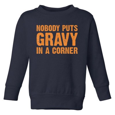 Nobody Puts Gravy In A Corner Toddler Sweatshirt