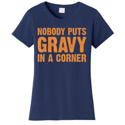 Nobody Puts Gravy In A Corner Women's T-Shirt