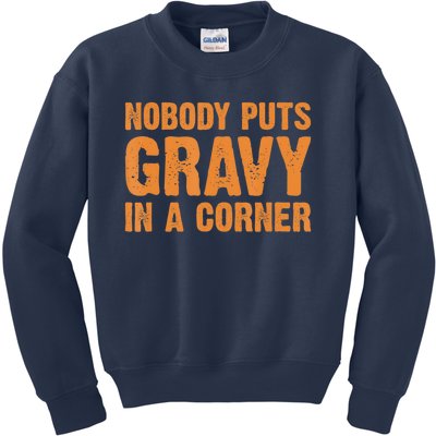 Nobody Puts Gravy In A Corner Kids Sweatshirt