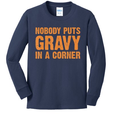 Nobody Puts Gravy In A Corner Kids Long Sleeve Shirt