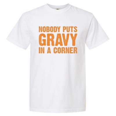 Nobody Puts Gravy In A Corner Garment-Dyed Heavyweight T-Shirt