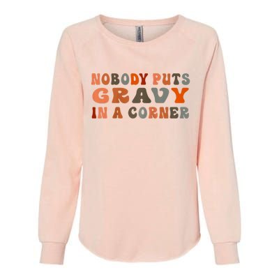 Nobody Puts Gravy In A Corner Funny Thanksgiving Dinner Womens California Wash Sweatshirt