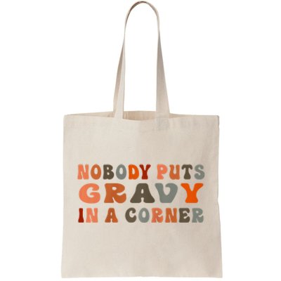 Nobody Puts Gravy In A Corner Funny Thanksgiving Dinner Tote Bag