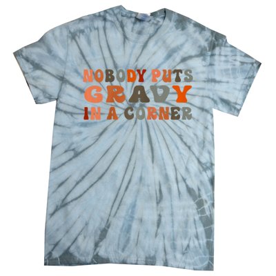 Nobody Puts Gravy In A Corner Funny Thanksgiving Dinner Tie-Dye T-Shirt