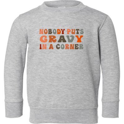 Nobody Puts Gravy In A Corner Funny Thanksgiving Dinner Toddler Sweatshirt