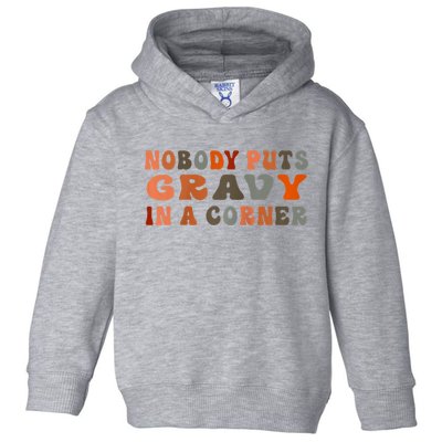 Nobody Puts Gravy In A Corner Funny Thanksgiving Dinner Toddler Hoodie