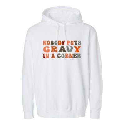 Nobody Puts Gravy In A Corner Funny Thanksgiving Dinner Garment-Dyed Fleece Hoodie