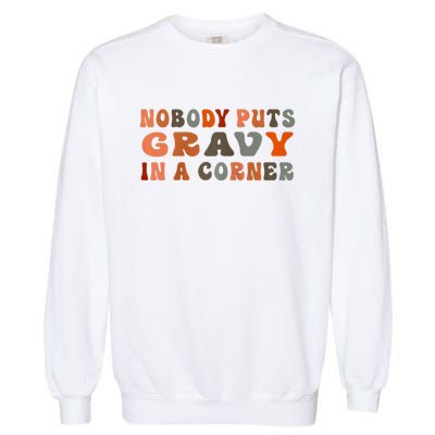 Nobody Puts Gravy In A Corner Funny Thanksgiving Dinner Garment-Dyed Sweatshirt