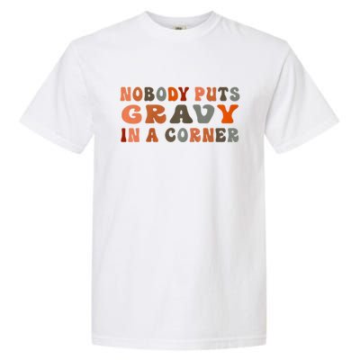 Nobody Puts Gravy In A Corner Funny Thanksgiving Dinner Garment-Dyed Heavyweight T-Shirt