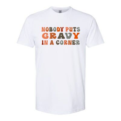 Nobody Puts Gravy In A Corner Funny Thanksgiving Dinner Softstyle CVC T-Shirt