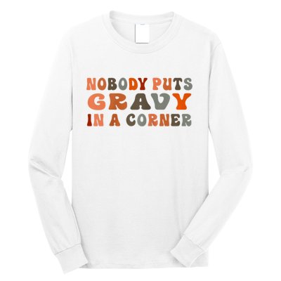 Nobody Puts Gravy In A Corner Funny Thanksgiving Dinner Long Sleeve Shirt