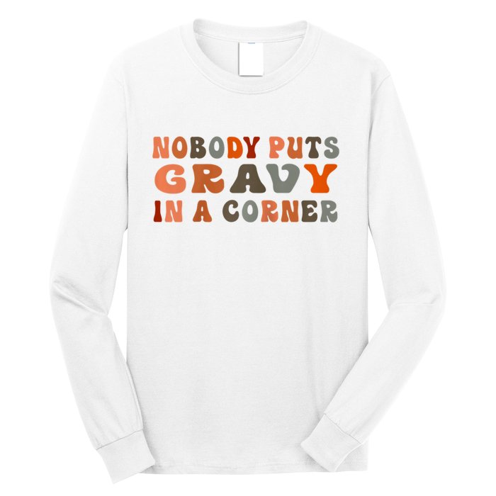 Nobody Puts Gravy In A Corner Funny Thanksgiving Dinner Long Sleeve Shirt