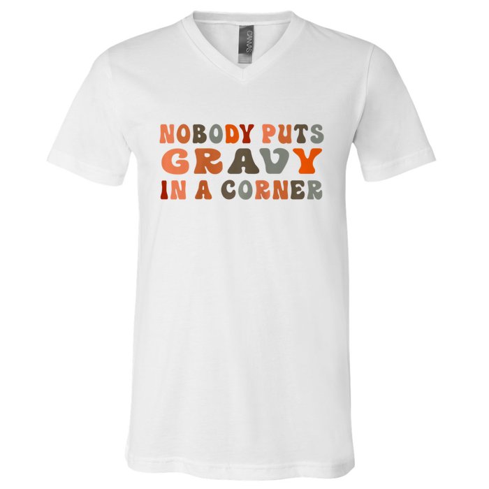 Nobody Puts Gravy In A Corner Funny Thanksgiving Dinner V-Neck T-Shirt