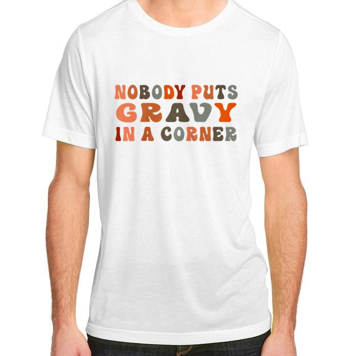 Nobody Puts Gravy In A Corner Funny Thanksgiving Dinner Adult ChromaSoft Performance T-Shirt